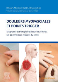 Title: Douleurs myofasciales et points trigger: Diagnostic et thérapie basée sur les preuves. Les 30 principaux muscles du corps, Author: Peter Reilich