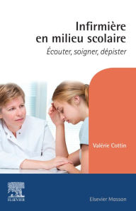 Title: Infirmière en milieu scolaire: Ecouter, soigner, dépister, Author: Valérie Cottin