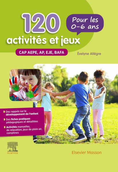 120 activités et jeux pour les 0-6 ans: CAP AEPE, AP, EJE, BAFA