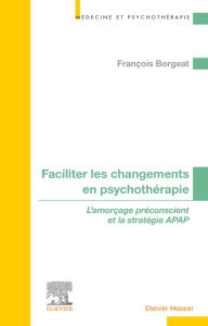 Title: Faciliter les changements en psychothérapie: L'amorçage préconscient et la stratégie APAP, Author: François Borgeat