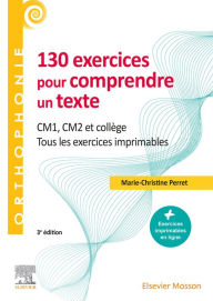 Title: 130 exercices pour comprendre un texte: CM1 - CM2, collège - Tous les exercices imprimables, Author: Marie-Christine Perret