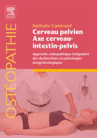 Title: Cerveau pelvien - axe cerveau-intestin-pelvis: Approche ostéopathique intégrative des dysfonctions et pathologies urogynécologiques, Author: Nathalie Camirand
