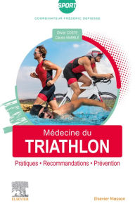 Title: Médecine du triathlon: Pratiques, recommandations, prévention, Author: Olivier Coste