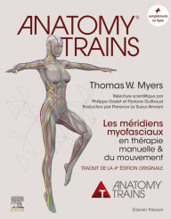 Title: Anatomy Trains: Les méridiens myofasciaux en thérapie manuelle, Author: Thomas W. Myers