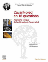Title: L'avant-pied en 15 questions: Approche critique de la chirurgie de l'avant-pied, Author: Didier Mainard