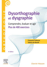 Title: 400 exercices en dysorthographie et dysgraphie: Comprendre, évaluer, agir, Author: Françoise Estienne