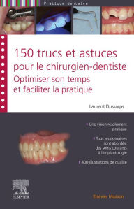 Title: 150 trucs et astuces pour le chirurgien-dentiste: Optimiser son temps et faciliter la pratique, Author: Laurent Dussarps