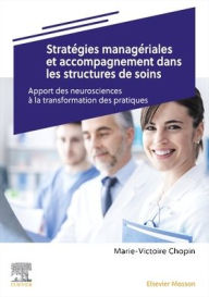 Title: Stratégies managériales et accompagnement dans les structures de soins: Apport des neurosciences à la transformation des pratiques, Author: Marie-Victoire Chopin