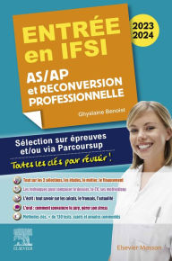 Title: Entrée en IFSI 2023-2024 - AS/AP et reconversion professionnelle: Sélection sur épreuves et/ou via Parcoursup - Toutes les clés pour réussir, Author: Ghyslaine Benoist