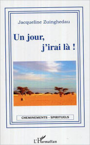 Title: Un jour, j'irai là !, Author: Jacqueline Zuinghedau