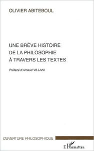 Title: Une brève histoire de la philosophie à travers les textes, Author: Olivier Abiteboul