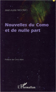 Title: Nouvelles du Como et de nulle part, Author: Jean-Juste Ngomo