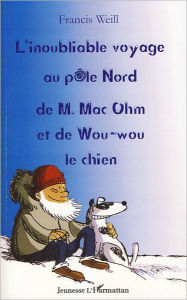 Title: L'inoubliable voyage au pôle nord de M. Mac Ohm et de Wou-Wou le chien, Author: Francis Weill