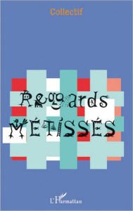 Title: Regards Métissés, Author: Editions L'Harmattan