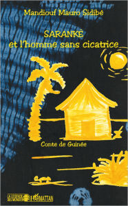 Title: Saranké et l'homme sans cicatrice: Conte de Guinée, Author: Mandiouf Mauro Sidibe