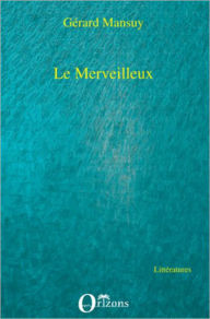 Title: Le merveilleux, Author: Mansuy Gérard