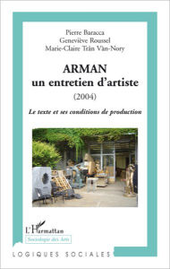 Title: Arman: Un entretien d'artiste (2004) - Le texte et ses conditions de production, Author: Marie-Claire Tran Van-Nory