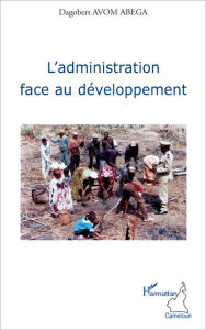 Title: L'administration face au développement, Author: Dagobert Avom Abega