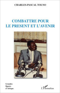 Title: Combattre pour le présent et l'avenir, Author: Charles-Pascal Tolno