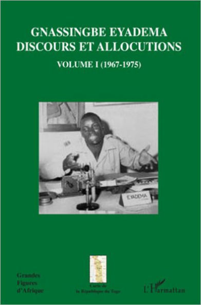 Gnassingbé Eyadema (Volume I ): Discours et allocutions (1967-1975)