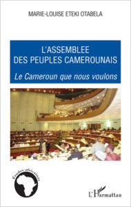 Title: L'assemblée des peuples camerounais: Le Cameroun que nous voulons, Author: Marie-Louise Eteki-Otabela