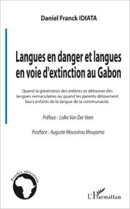 Title: Langues en danger et langues en voie d'extinction au Gabon: Quand la génération des enfants se détourne des langues vernaculaires ou quand les parents détournent leurs enfants de la langue de la communauté, Author: Daniel Franck Idiata