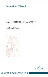 Title: Max Stirner, pédagogue, Author: Patrick Gérard Debonne
