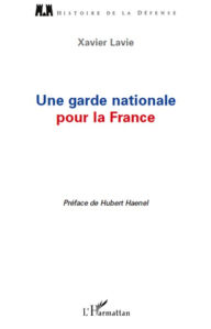 Title: Une garde nationale pour la France, Author: Xavier Lavie