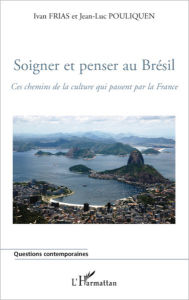 Title: Soigner et penser au Brésil: Ces chemins de la culture qui passent par la France, Author: Ivan Frias