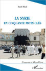 La Syrie en cinquante mots clés