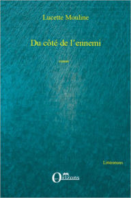 Title: Du côté de l'ennemi: Roman, Author: Lucette Mouline