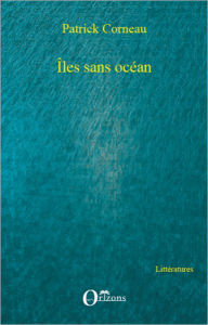 Title: Îles sans océan, Author: Patrick Corneau
