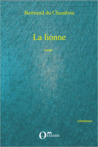 Title: La lionne: Roman, Author: Bertrand Du Chambon
