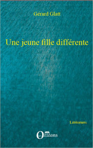 Title: Une jeune fille différente, Author: Gérard Glatt