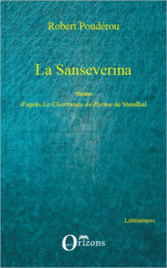 Title: La Sanseverina: Théâtre d'après La Chartreuse de Parme de Stendhal, Author: Robert Pouderou