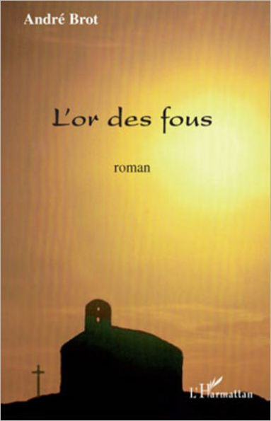 L'or des fous: Roman