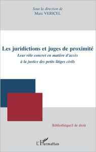 Title: Les juridictions et juges de proximité: Leur rôle concret en matière d'accès à la justice des petits litiges civils, Author: Marc Vericel