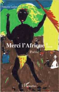 Title: Merci l'Afrique: Poésie, Author: Françoise Leclerc