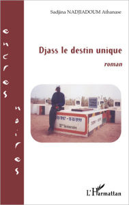 Title: Djass le destin unique, Author: Sadjina Athanase Nadjiadoum