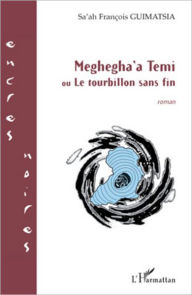 Title: Meghegha'a Temi: Ou Le tourbillon sans fin, Author: Sa'ah François Guimatsia