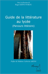 Title: Guide de la littérature au lycée: Parcours littéraire, Author: Roger Kaffo Fokou