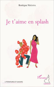Title: Je t'aime en splash, Author: Rodrigue Ndzana