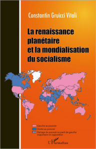 Title: La renaissance planétaire et la mondialisation du socialisme, Author: Constantin Gruicci Vitali