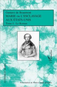 Title: Marie ou l'esclavage aux Etats-Unis Tome 1: Le Roman, Author: Gustave De Beaumont