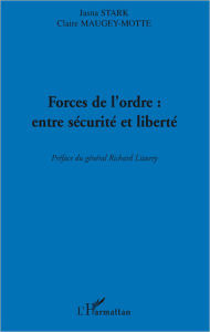 Title: Forces de l'ordre : entre sécurité et liberté, Author: Claire Maugey