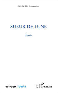 Title: Sueur de lune, Author: Tié Emmanuel Toh Bi