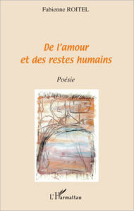 Title: De l'amour et des restes humains: Poésie, Author: Fabienne Roitel