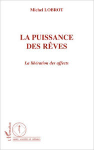 Title: La puissance des rêves: La libération des affects, Author: Michel Lobrot