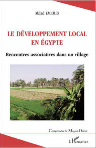 Title: Le développement local en Egypte: Rencontres associatives dans un village, Author: Milad Yacoub