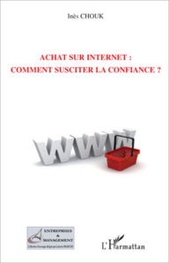 Title: Achat sur Internet : comment susciter la confiance ?, Author: Inès Chouk